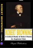 ROBERT BROWNING: A CRITICAL STUDY OF SELECT POEMS