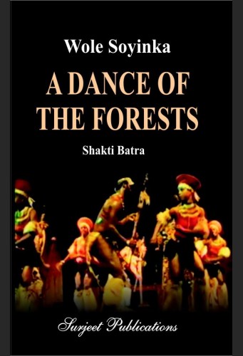 Wole Soyinka: A Dance of The Forest - A Critical Study by SHAKTI BATRA