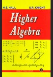 HIGHER ALGEBRA: A SEQUEL TO ELEMENTARY ALGEBRA FOR SCHOOLS