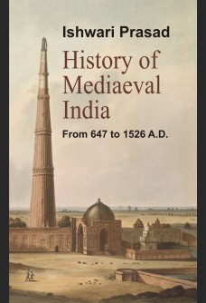 HISTORY OF MEDIAEVAL INDIA (FROM 647 TO 1526 A. D.)